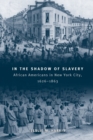 In the Shadow of Slavery : African Americans in New York City, 1626-1863 - Book