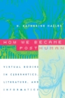 How We Became Posthuman : Virtual Bodies in Cybernetics, Literature, and Informatics - Book