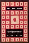 Last Best Gifts : Altruism and the Market for Human Blood and Organs - Book