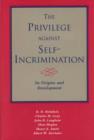 The Privilege against Self-Incrimination : Its Origins and Development - Book