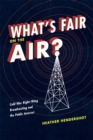 What's Fair on the Air? : Cold War Right-Wing Broadcasting and the Public Interest - Book