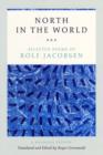 North in the World : Selected Poems of Rolf Jacobsen, A Bilingual Edition - Book