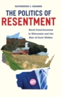 Politics of Resentment : Rural Consciousness in Wisconsin and the Rise of Scott Walker - Book