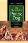 The Black-Tailed Prairie Dog : Social Life of a Burrowing Mammal - Book