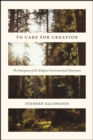To Care for Creation : The Emergence of the Religious Environmental Movement - Book
