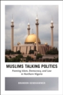 Muslims Talking Politics - Framing Islam, Democracy, and Law in Northern Nigeria - Book