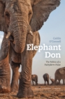 Elephant Don : The Politics of a Pachyderm Posse - Book