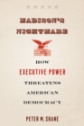 Madison's Nightmare : How Executive Power Threatens American Democracy - Book