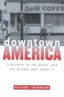 Downtown America : A History of the Place and the People Who Made It - Book