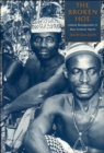 The Broken Hoe : Cultural Reconfiguration in Biase Southeast Nigeria - Book