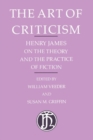 The Art of Criticism : Henry James on the Theory and the Practice of Fiction - Book