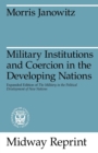 Military Institutions and Coercion in the Developing Nations : The Military in the Political Development of New Nations - Book