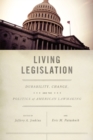 Living Legislation : Durability, Change, and the Politics of American Lawmaking - Book