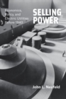 Selling Power : Economics, Policy, and Electric Utilities Before 1940 - Book