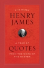 The Daily Henry James : A Year of Quotes from the Work of the Master - Book