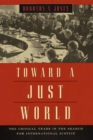 Toward a Just World : The Critical Years in the Search for International Justice - Book