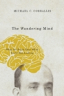 The Wandering Mind : What the Brain Does When You're Not Looking - Book