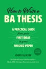 How to Write a Ba Thesis, Second Edition : A Practical Guide from Your First Ideas to Your Finished Paper - Book