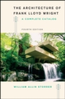 The Architecture of Frank Lloyd Wright, Fourth Edition : A Complete Catalog - Book