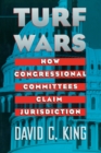 Turf Wars : How Congressional Committees Claim Jurisdiction - eBook