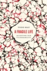 A Fragile Life : Accepting Our Vulnerability - Book
