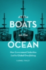 All the Boats on the Ocean : How Government Subsidies Led to Global Overfishing - Book