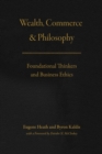 Wealth, Commerce, and Philosophy : Foundational Thinkers and Business Ethics - Book