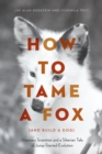 How to Tame a Fox (and Build a Dog) : Visionary Scientists and a Siberian Tale of Jump-Started Evolution - Book