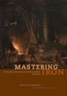Mastering Iron : The Struggle to Modernize an American Industry, 1800-1868 - Book