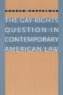 The Gay Rights Question in Contemporary American Law - Book