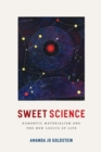 Sweet Science : Romantic Materialism and the New Logics of Life - Book