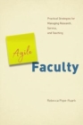 Agile Faculty : Practical Strategies for Managing Research, Service, and Teaching - Book