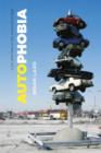 Autophobia : Love and Hate in the Automotive Age - Book