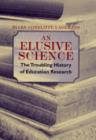 An Elusive Science : The Troubling History of Education Research - Book