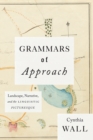 Grammars of Approach : Landscape, Narrative, and the Linguistic Picturesque - Book