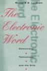 The Electronic Word : Democracy, Technology, and the Arts - Book