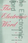The Electronic Word : Democracy, Technology, and the Arts - Lanham Richard A. Lanham