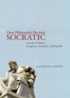 How Philosophy Became Socratic : A Study of Plato's "Protagoras," "Charmides," and "Republic" - Book