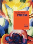 The Liberation of Painting : Modernism and Anarchism in Avant-Guerre Paris - Book