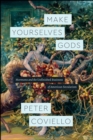 Make Yourselves Gods : Mormons and the Unfinished Business of American Secularism - Book