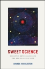 Sweet Science : Romantic Materialism and the New Logics of Life - Book