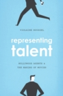 Representing Talent : Hollywood Agents and the Making of Movies - Book