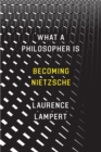 What a Philosopher Is : Becoming Nietzsche - Book