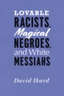 Lovable Racists, Magical Negroes, and White Messiahs - Book