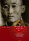 The Madman's Middle Way : Reflections on Reality of the Tibetan Monk Gendun Chopel - eBook