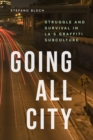 Going All City : Struggle and Survival in LA's Graffiti Subculture - Book