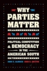 Why Parties Matter : Political Competition and Democracy in the American South - Book