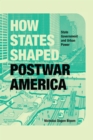 How States Shaped Postwar America : State Government and Urban Power - Book