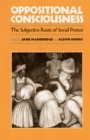 Oppositional Consciousness : The Subjective Roots of Social Protest - Book
