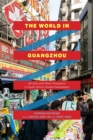 The World in Guangzhou : Africans and Other Foreigners in South China's Global Marketplace - Book